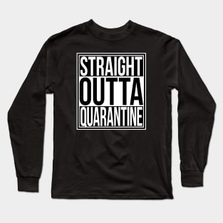 Straight Outta Quarantine Long Sleeve T-Shirt